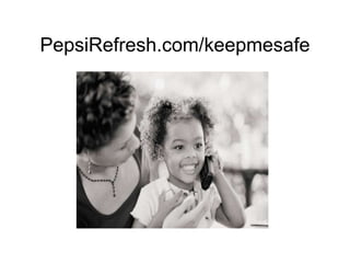 PepsiRefresh.com/keepmesafe
 