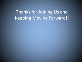 Thanks for Joining Us and
Keeping Moving Forward!!
 