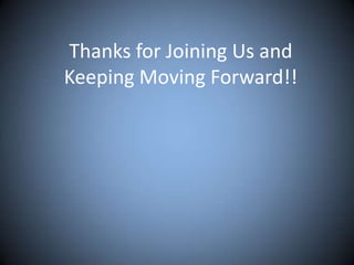 Thanks for Joining Us and
Keeping Moving Forward!!