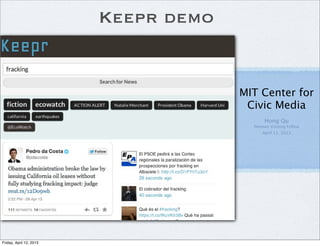 Keepr demo


                                      MIT Center for
                                       Civic Media
                                             Hong Qu
                                        Nieman Visiting Fellow
                                            April 11, 2013




Friday, April 12, 2013
 
