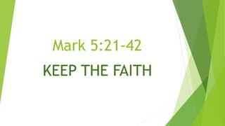 Mark 5:21-42
KEEP THE FAITH
 