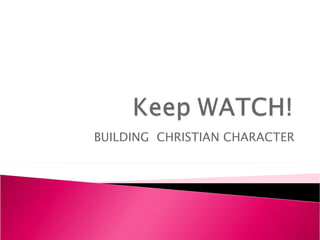 BUILDING  CHRISTIAN CHARACTER 
