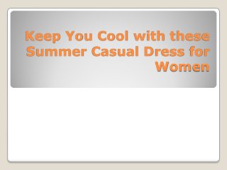 Keep You Cool with these
Summer Casual Dress for
Women
 