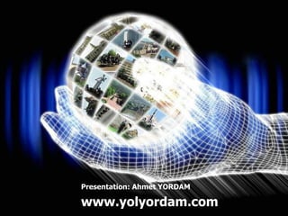 www.yolyordam.com Presentation: Ahmet YORDAM 