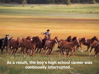 As a result, the boy’s high school career was continually interrupted… 