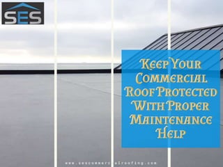 Keep Your Commercial Roof Protected With Proper Maintenance Help