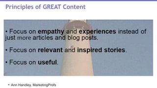 Principles of GREAT Content
- Ann Handley, MarketingProfs
 