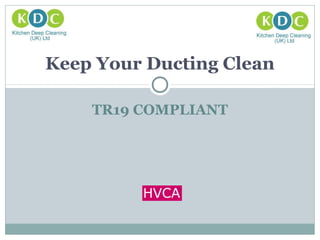TR19 COMPLIANT
Keep Your Ducting Clean
 
