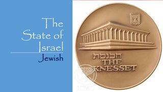 The
State of
Israel
Jewish
Prime Minister Benjamin Netanyahu
 