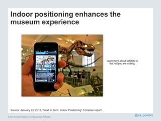 Indoor positioning enhances the
museum experience

Source: January 23, 2013, “Next In Tech: Indoor Positioning” Forrester ...