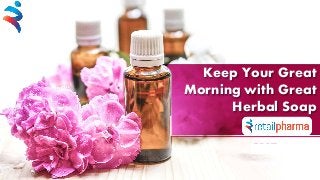 Keep Your Great
Morning with Great
Herbal Soap
FPPT.com
 