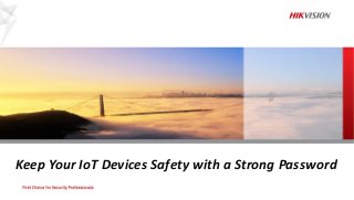 Keep Your IoT Devices Safety with a Strong Password
 