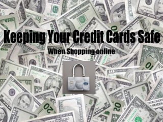When Shopping online Keeping Your Credit Cards Safe 