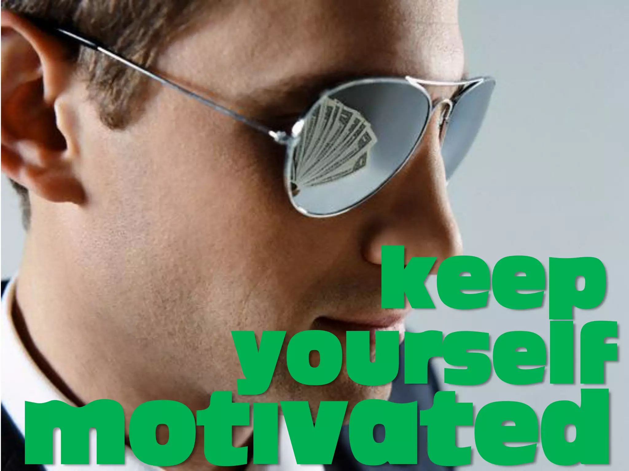 keep
   yourself
motIvated
 