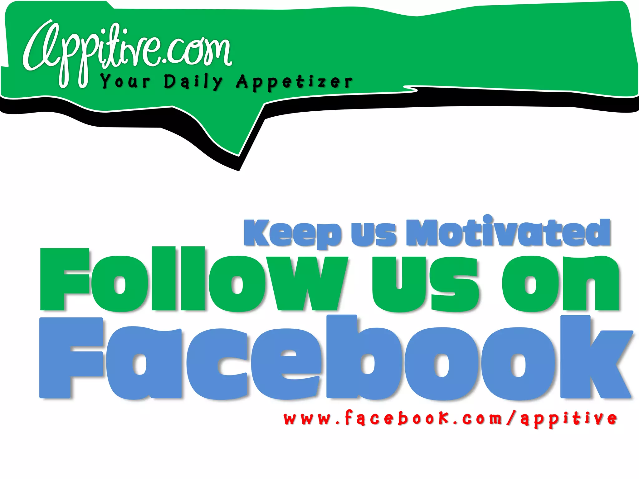 Your Daily Appetizer




            Keep us Motivated
Follow us on
Facebook       www.facebook.com/appitive
 