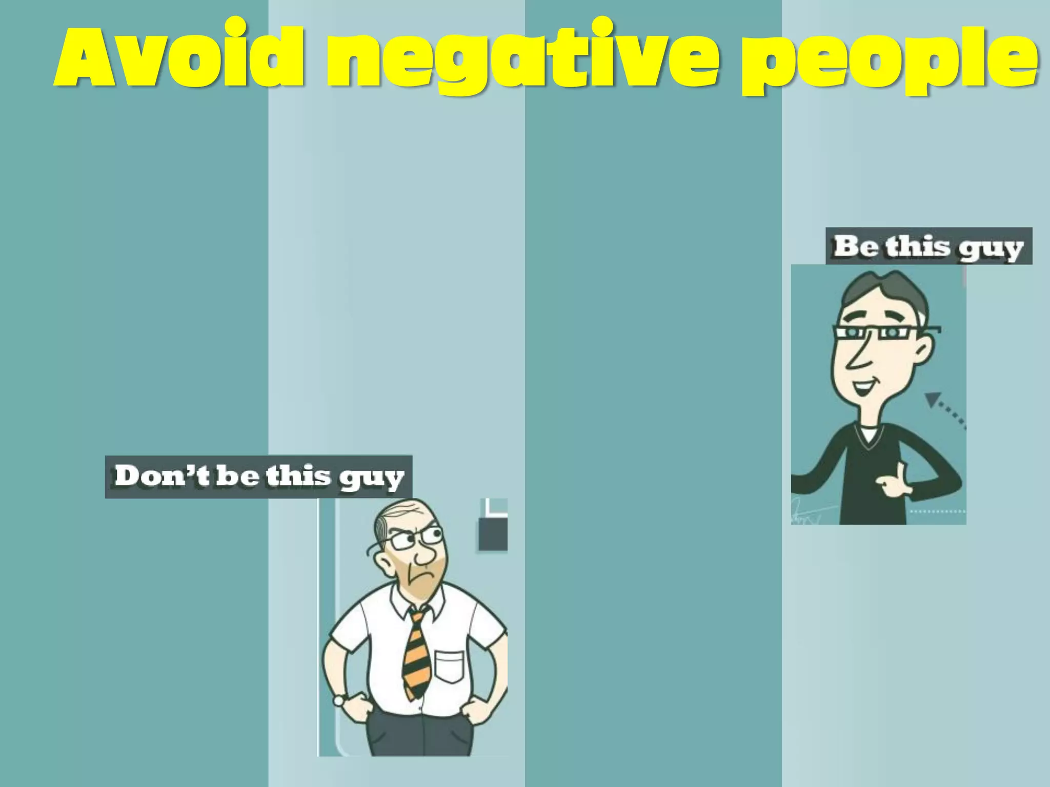 Avoid negative people
 