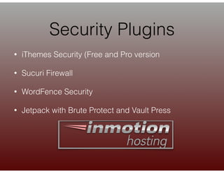 • iThemes Security (Free and Pro version
• Sucuri Firewall
• WordFence Security
• Jetpack with Brute Protect and Vault Pre...