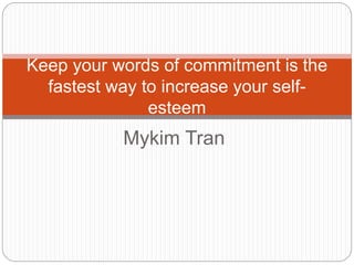 Self-Esteem and Empowerment
Keep your words of commitment
 