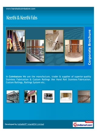 Corporate Brochure
In Coimbatore We are the manufacture, trader & supplier of superior quality
Stainless Fabrication & Custom Railings like Hand Rail Stainless Fabrication,
Custom Railings, Railings System etc.
 