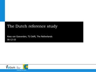 The Dutch reference study Kees van Goeverden, TU Delft, The Netherlands 