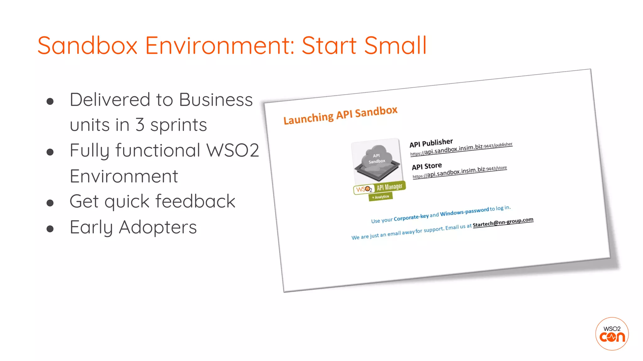 ● Delivered to Business
units in 3 sprints
● Fully functional WSO2
Environment
● Get quick feedback
● Early Adopters
Sandbox Environment: Start Small
 