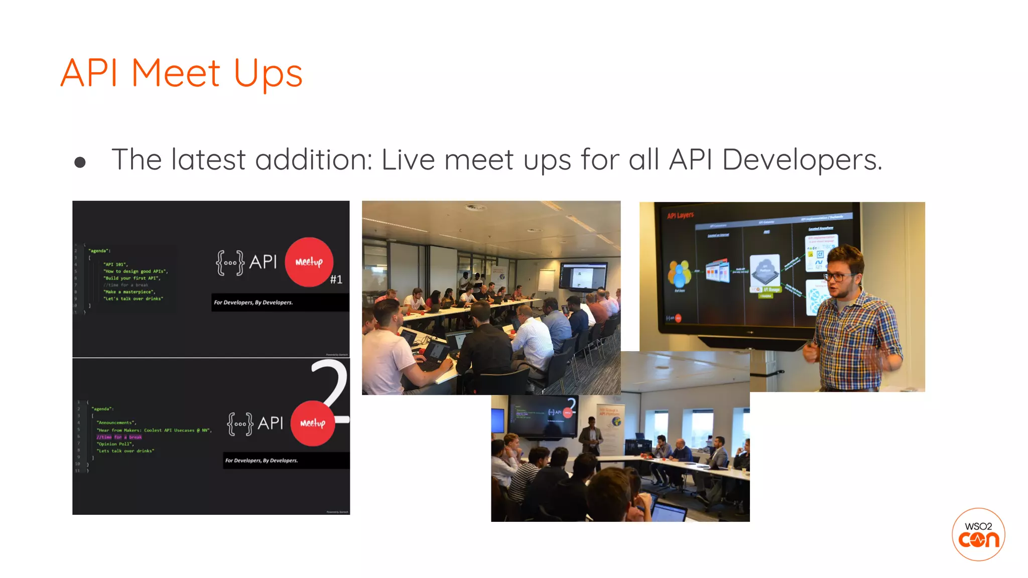 ● The latest addition: Live meet ups for all API Developers.
API Meet Ups
 