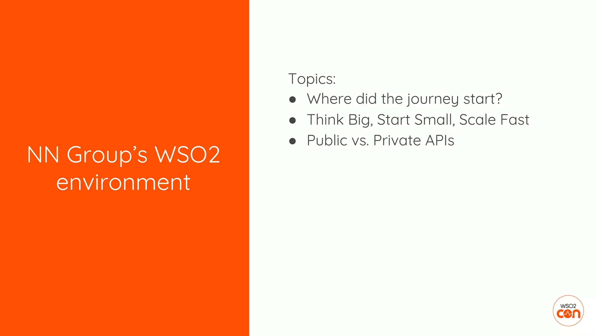 NN Group’s WSO2
environment
Topics:
● Where did the journey start?
● Think Big, Start Small, Scale Fast
● Public vs. Private APIs
 