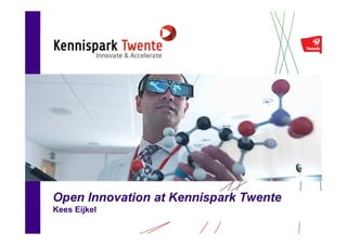 Open Innovation at Kennispark Twente
Kees Eijkel
 