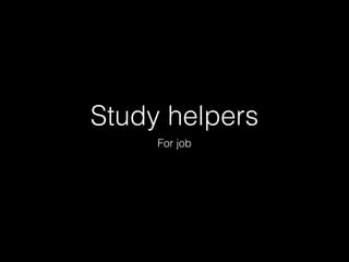 Study helpers
For job
 