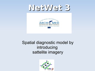 NetWet 3NetWet 3
Spatial diagnostic model by
introducing
sattelite imagery
 