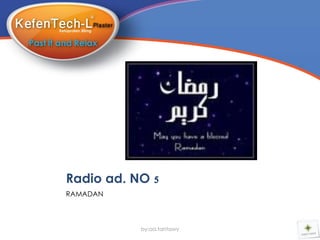 Radio ad. NO 5
RAMADAN



           by:aa.tantawy
 