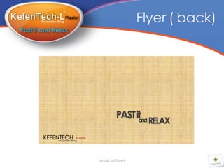 Flyer ( back)




                                    PAST it
                                          and   RELAX
KEFENTECH         PLASTER
    Ketoprofen 30mg




                            by:aa.tantawy
 