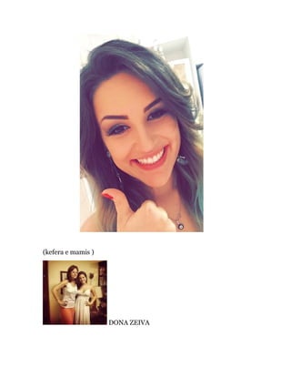 (kefera e mamis )
DONA ZEIVA
 