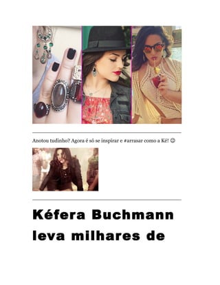 ______________________________________________
Anotou tudinho? Agora é só se inspirar e #arrasar como a Ké! �
______________________________________________
Kéfera Buchmann
leva milhares de
 