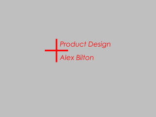 Product Design
Alex Bilton
 