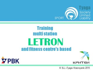 Training  multi station  LETRON  and fitness centre's based  