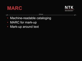 MARC Machine-readable cataloging MARC for mark-up Mark-up around text 