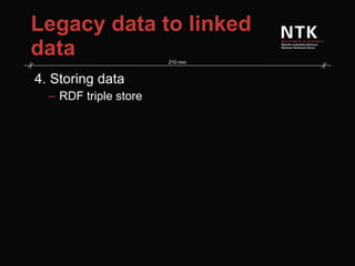 Legacy data to linked data 4. Storing data RDF triple store 