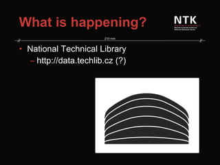 What is happening? National Technical Library http://data.techlib.cz (?) 