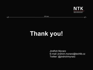 Thank you! Jindřich Mynarz  E-mail: jindrich.mynarz@techlib.cz  Twitter: @jindrichmynarz 