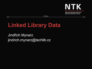 Linked Library Data Jindřich Mynarz [email_address] 
