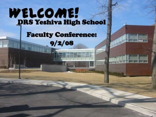 1 WELCOME! DRS Yeshiva High School Faculty Conference: 9/2/08 