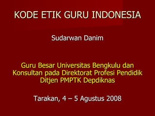 KODE ETIK GURU INDONESIA ,[object Object],[object Object],[object Object]