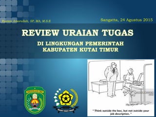Sangatta, 24 Agustus 2015Rustan Amarullah, SP, MA, M.S.E
 