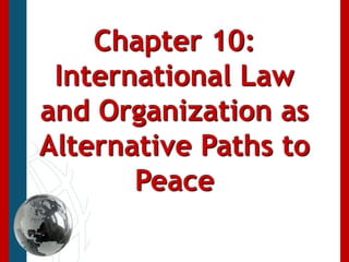 Chapter 10: International Law and Organization as Alternative Paths to Peace 