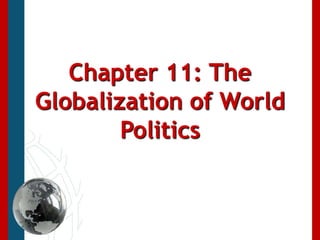Chapter 11: The Globalization of World Politics 