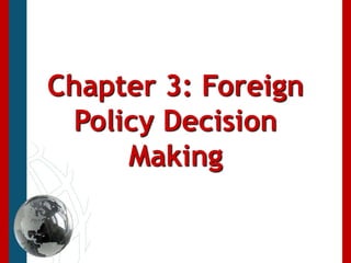 Chapter 3: Foreign Policy Decision Making 