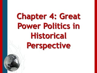 Chapter 4: Great Power Politics in Historical Perspective 