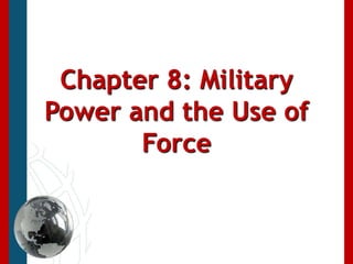Chapter 8: Military Power and the Use of Force 