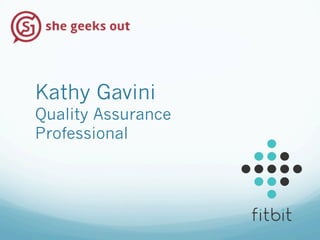 Kathy Gavini
Quality Assurance
Professional
 